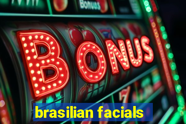 brasilian facials